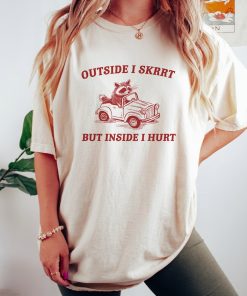 Outside I Skrrt Inside I Hurt, Raccoon T Shirt, Weird T Shirt, Meme T Shirt, Trash Panda T Shirt, Unisex