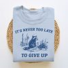 It's Never Too Late To Give Up, Funny Sweatshirt, Meme Sweatshirt, Raccoon Sweatshirt, Vintage Cartoon Sweater, Unisex