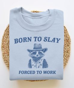 Born To Slay Forced To Work, Funny Sweatshirt, Funny Crewneck, Raccoon Sweater, Vintage Cartoon Sweater, Unisex