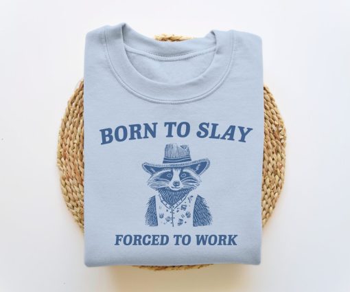 Born To Slay Forced To Work, Funny Sweatshirt, Funny Crewneck, Raccoon Sweater, Vintage Cartoon Sweater, Unisex