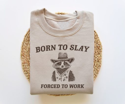 Born To Slay Forced To Work, Funny Sweatshirt, Funny Crewneck, Raccoon Sweater, Vintage Cartoon Sweater, Unisex