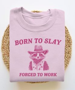 Born To Slay Forced To Work, Funny Sweatshirt, Funny Crewneck, Raccoon Sweater, Vintage Cartoon Sweater, Unisex