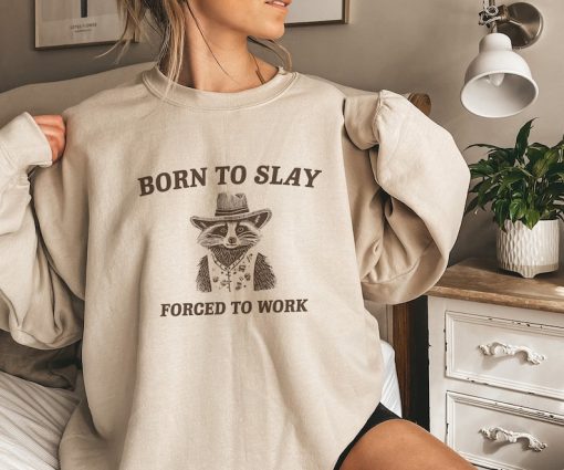 Born To Slay Forced To Work, Funny Sweatshirt, Funny Crewneck, Raccoon Sweater, Vintage Cartoon Sweater, Unisex