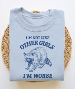 I'm Not Like Other Girls, Funny Sweatshirt, Raccoon Crewneck, Trash Panda Sweater, Vintage Cartoon Sweater, Unisex