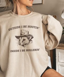 Outside I Be Hootin' Inside I Be Hollerin', Funny Sweatshirt, Meme Sweatshirt, Possum Sweatshirt