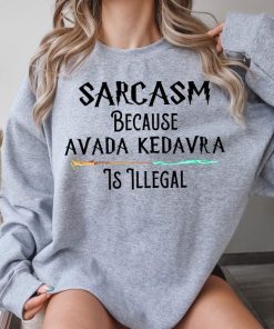 Sarcasm Because Avada Kedavra Is Illegal Shirt, Voldemort Wizard Sweatshirt, Magic Wand Shirt, Trending Shirt