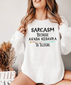 Sarcasm Because Avada Kedavra Is Illegal Shirt, Voldemort Wizard Sweatshirt, Magic Wand Shirt, Trending Shirt