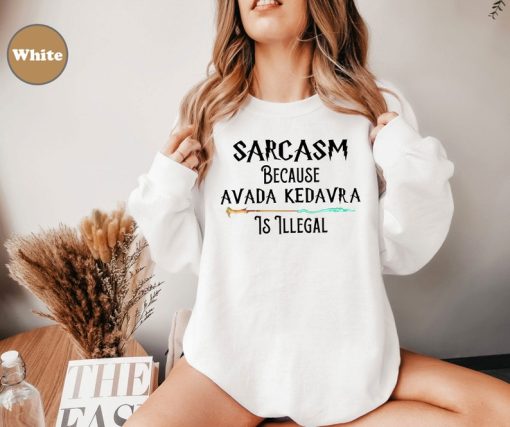 Sarcasm Because Avada Kedavra Is Illegal Shirt, Voldemort Wizard Sweatshirt, Magic Wand Shirt, Trending Shirt