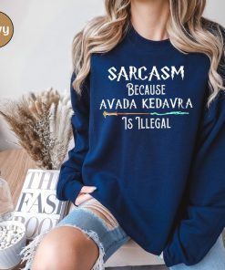 Sarcasm Because Avada Kedavra Is Illegal Shirt, Voldemort Wizard Sweatshirt, Magic Wand Shirt, Trending Shirt