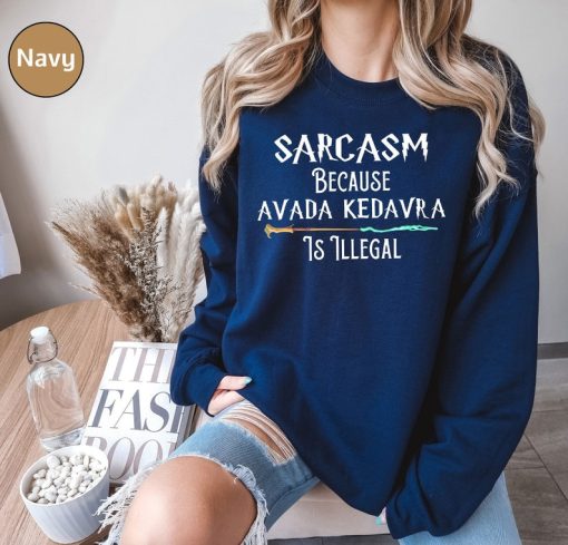 Sarcasm Because Avada Kedavra Is Illegal Shirt, Voldemort Wizard Sweatshirt, Magic Wand Shirt, Trending Shirt