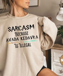 Sarcasm Because Avada Kedavra Is Illegal Shirt, Voldemort Wizard Sweatshirt, Magic Wand Shirt, Trending Shirt