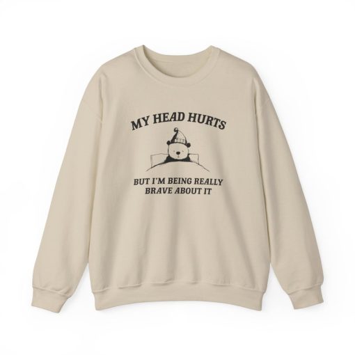 My Head Hurts But I'm Being Brave - Unisex Sweatshirt