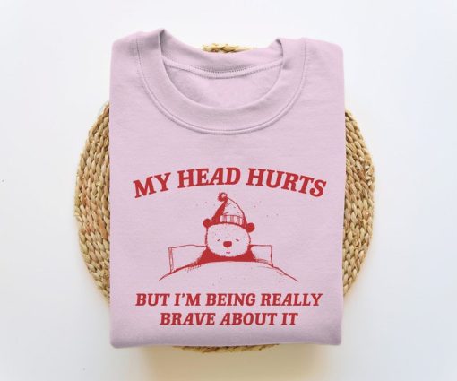 My Head Hurts But I'm Being Brave - Unisex Sweatshirt