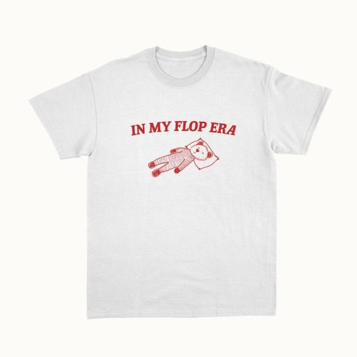 In My Flop Era - Unisex T Shirt