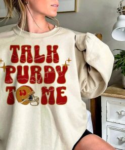 Talk Purdy To Me Sweatshirt, San Francisco FootballShirt, Talk Purdy To Me Shirt, Brock Purdy Hoodie