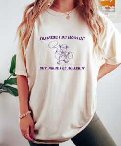 Outside I Be Hootin' - Unisex, Funny T Shirt, Meme T Shirt