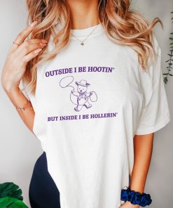 Outside I Be Hootin' - Unisex, Funny T Shirt, Meme T Shirt