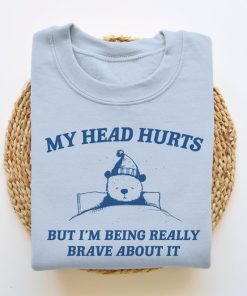 My Head Hurts But I'm Being Brave - Unisex Sweatshirt