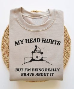 My Head Hurts But I'm Being Brave - Unisex Sweatshirt