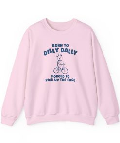 Born To Dilly Dally - Unisex Sweatshirt