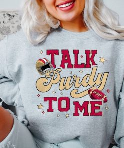 Talk Purdy To Me Sweatshirt, Talk Purdy To Me Hoodie, Purdy Damn Relevant Sweatshirt, Purdy Era, Purdy Sweatshirt