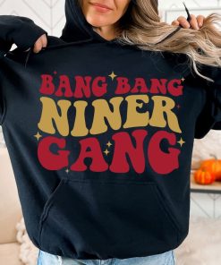 Bang bang niner gang Shirt, San Francisco football Sweatshirt, SF football Hoodie, go San Francisco go Unisex tee