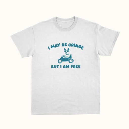 I May Be Cringe But I Am Free - Unisex