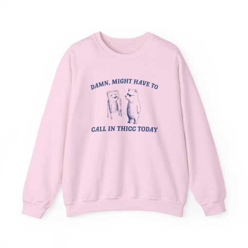 Might Have To Call In Thicc - Unisex Sweatshirt