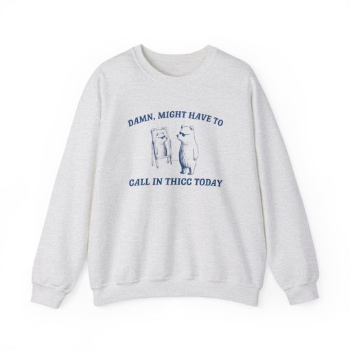 Might Have To Call In Thicc - Unisex Sweatshirt