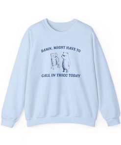 Might Have To Call In Thicc - Unisex Sweatshirt