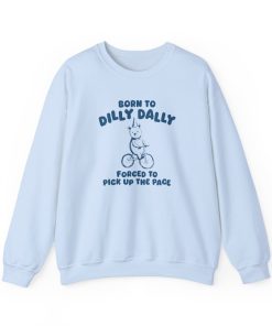 Born To Dilly Dally - Unisex Sweatshirt