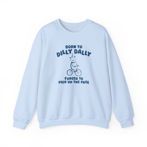 Born To Dilly Dally - Unisex Sweatshirt