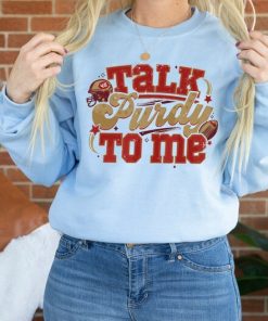 Talk Purdy To Me Sweatshirt, Talk Purdy To Me Hoodie, Purdy Damn Relevant Sweatshirt, Purdy Era, Purdy Sweatshirt