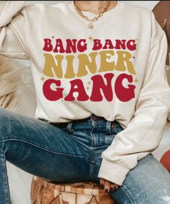 Bang bang niner gang Shirt, San Francisco football Sweatshirt, SF football Hoodie, go San Francisco go Unisex tee