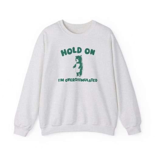 Hold On I'm Overstimulated - Unisex Sweatshirt