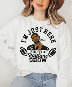 Usher Shirt, I'm Just Here For The Halftime Show Tee, Usher SuperBowl 2024 Sweatshirt