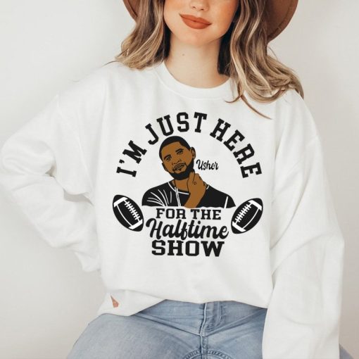 Usher Shirt, I'm Just Here For The Halftime Show Tee, Usher SuperBowl 2024 Sweatshirt