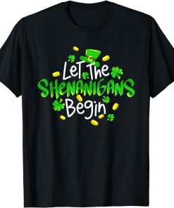 Let The Shenanigans Begin Funny St. Patrick's Day Gift T-Shirt