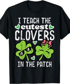 I Teach The Cutest Clovers In Patch St Patricks Day Teacher T-Shirt