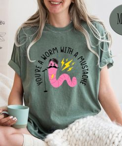 Comfort Colors® You're A Worm With A Mustache Reality T-Shirt