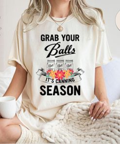 Comfort Colors® Grab Your Balls It’s Canning Season Shirt, Mom Shirt