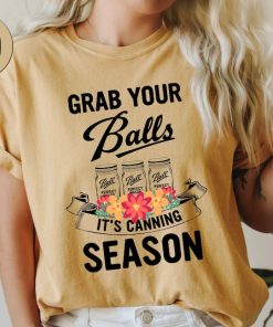 Comfort Colors® Grab Your Balls It’s Canning Season Shirt, Mom Shirt