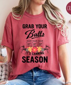 Comfort Colors® Grab Your Balls It’s Canning Season Shirt, Mom Shirt