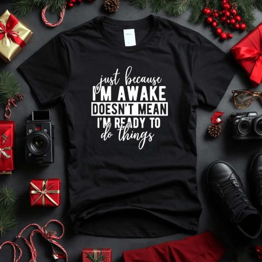 Just Because I'm Awake Tshirt for Tweens, Sarcastic Shirt