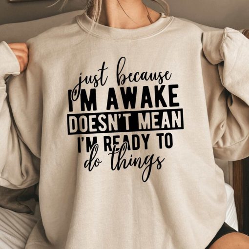 Just Because I'm Awake Sweatshirt for Tweens, Sarcastic Sweatshirt