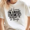 Just Because I'm Awake Tshirt for Tweens, Sarcastic Shirt