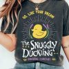 The Snuggly Duckling Go Live Your Dream Shirt