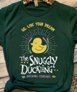 The Snuggly Duckling Go Live Your Dream Shirt