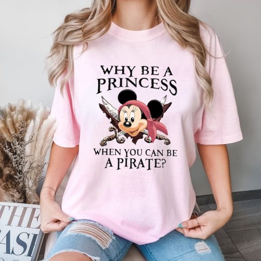 Comfort Colors® Why Be A Princess When You Can Be A Pirate Shirt