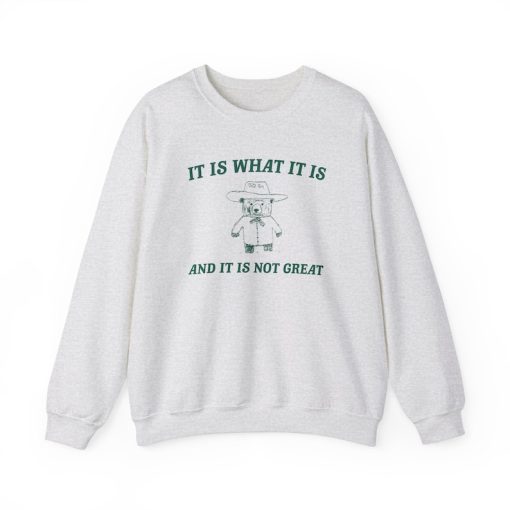 It is what it is and its not great Unisex Heavy Blend™ Crewneck